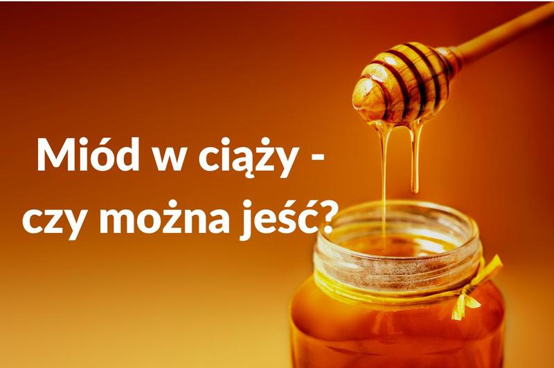 Korzyści zdrowotne miodu w ciąży